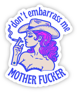 Don't Embarrass Me Mother****** sticker