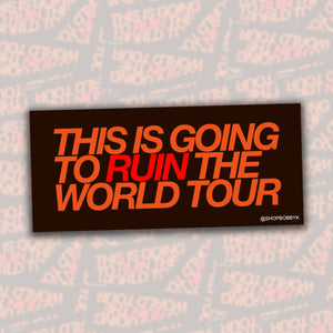 This Is Going To Ruin The World Tour Sticker