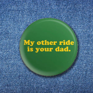 MY OTHER RIDE BUTTON
