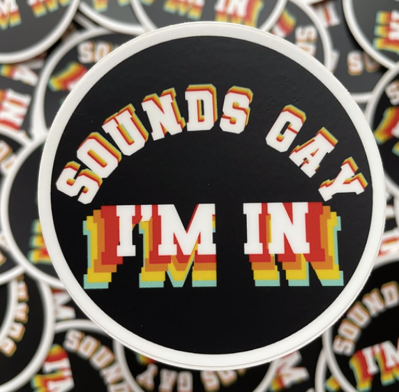 SOUNDS GAY, I’M IN STICKER