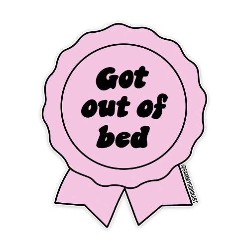 GOT OUT OF BED STICKER